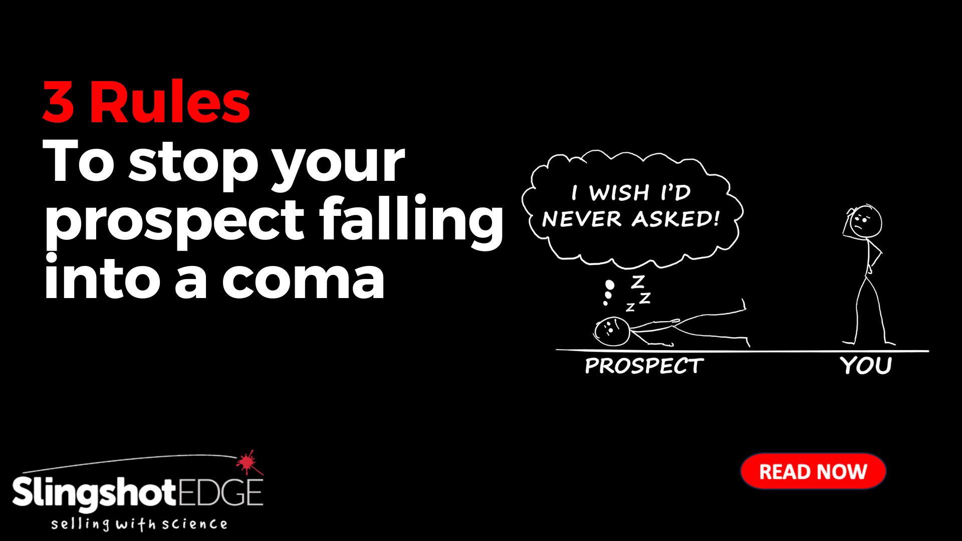 3 Rules to stop your prospect falling into a coma